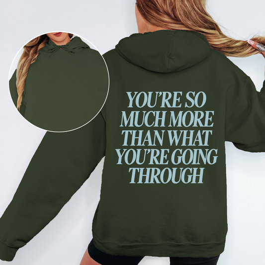 You're So Much More Than What You're Going Through Hoodie