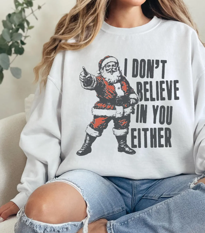 I Don't Believe In You Either T-Shirt or Crew Sweatshirt