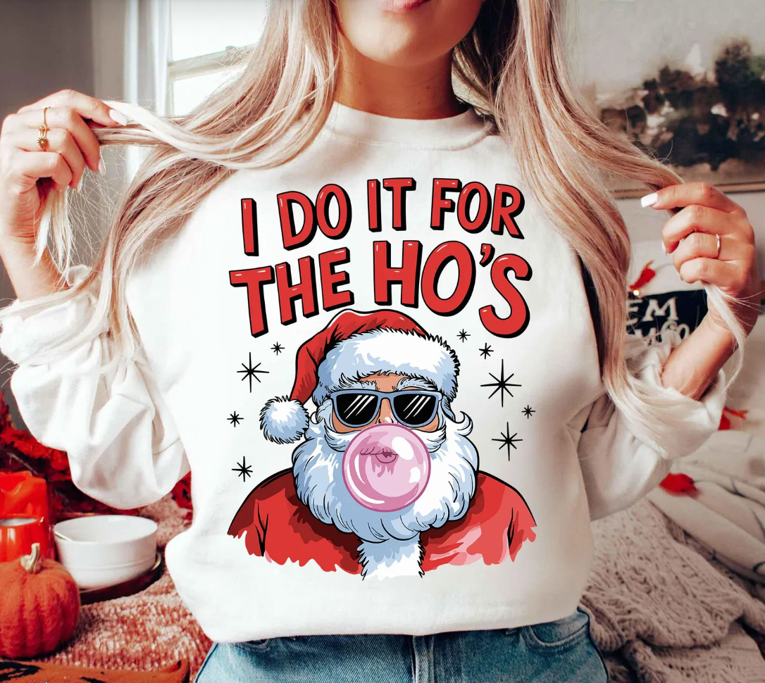 I Do It For The Ho's T-Shirt or Crew Sweatshirt