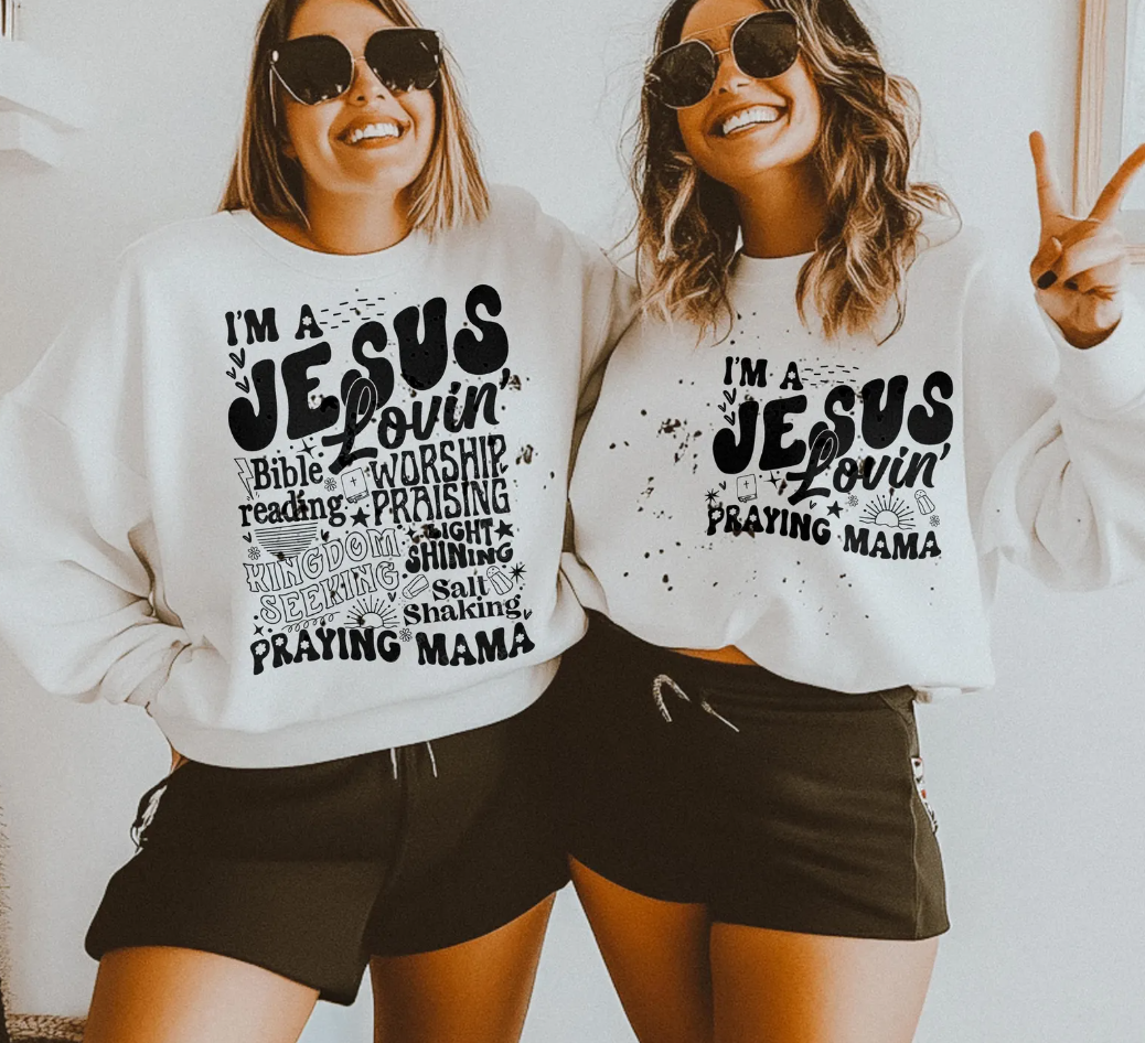 I'm A Jesus Lovin' Praying Mama T-Shirt or Crew Sweatshirt