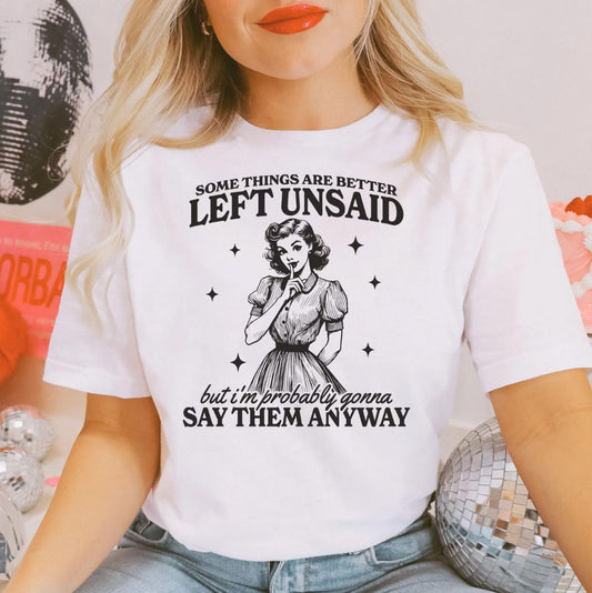 Some Things Are Better Left Unsaid But I'm Probably Gonna Say Them Anyway T-Shirt or Crew Sweatshirt