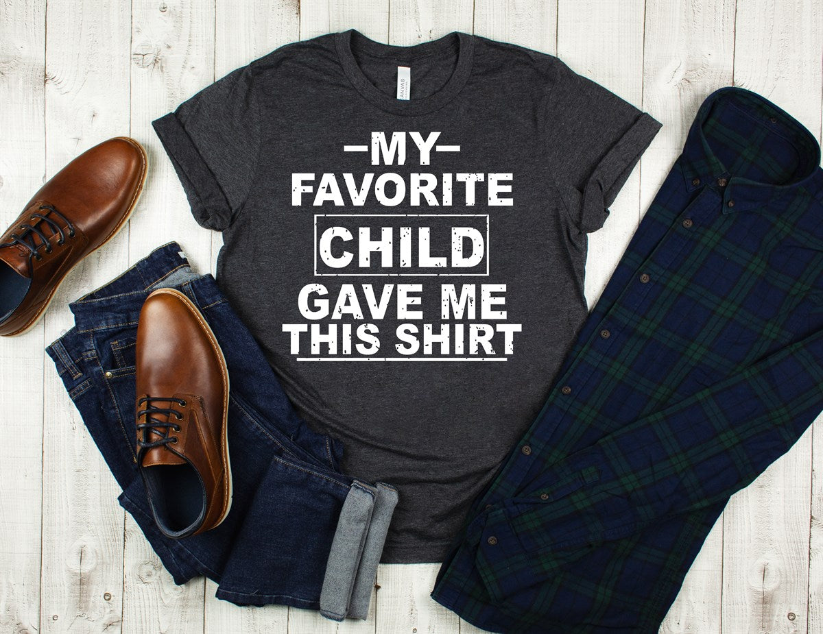 My Favorite Child Gave Me This Shirt T-Shirt or Crew Sweatshirt