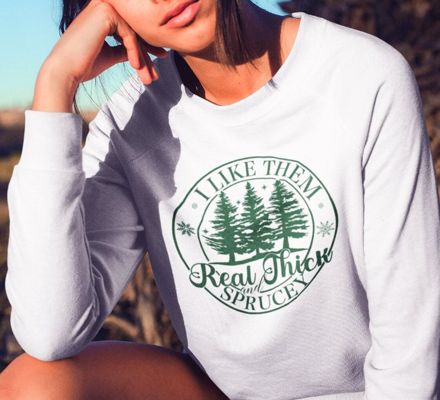 I Like Them Real Thick And Sprucey Crew Sweatshirt