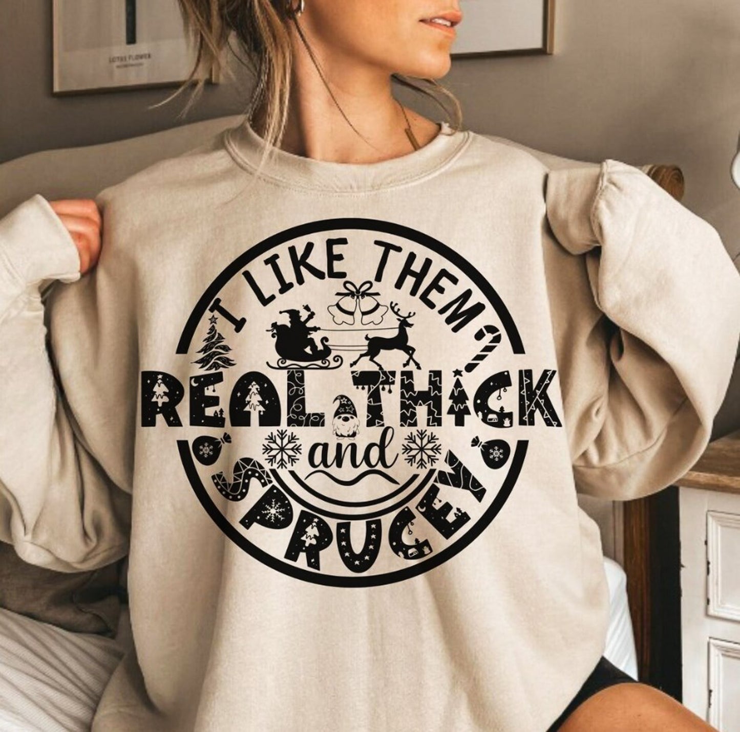 I Like Them Real Thick And Sprucey Crew Sweatshirt