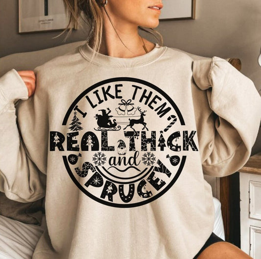 I Like Them Real Thick And Sprucey Crew Sweatshirt