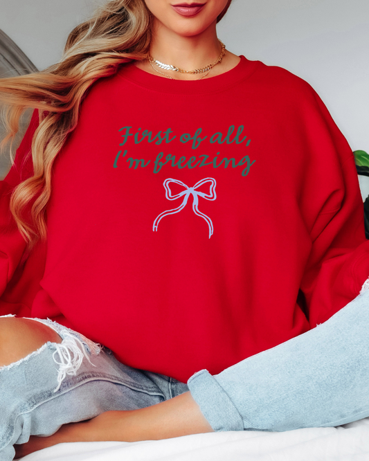 First of All I'm Freezing Tee or Crew Sweatshirt