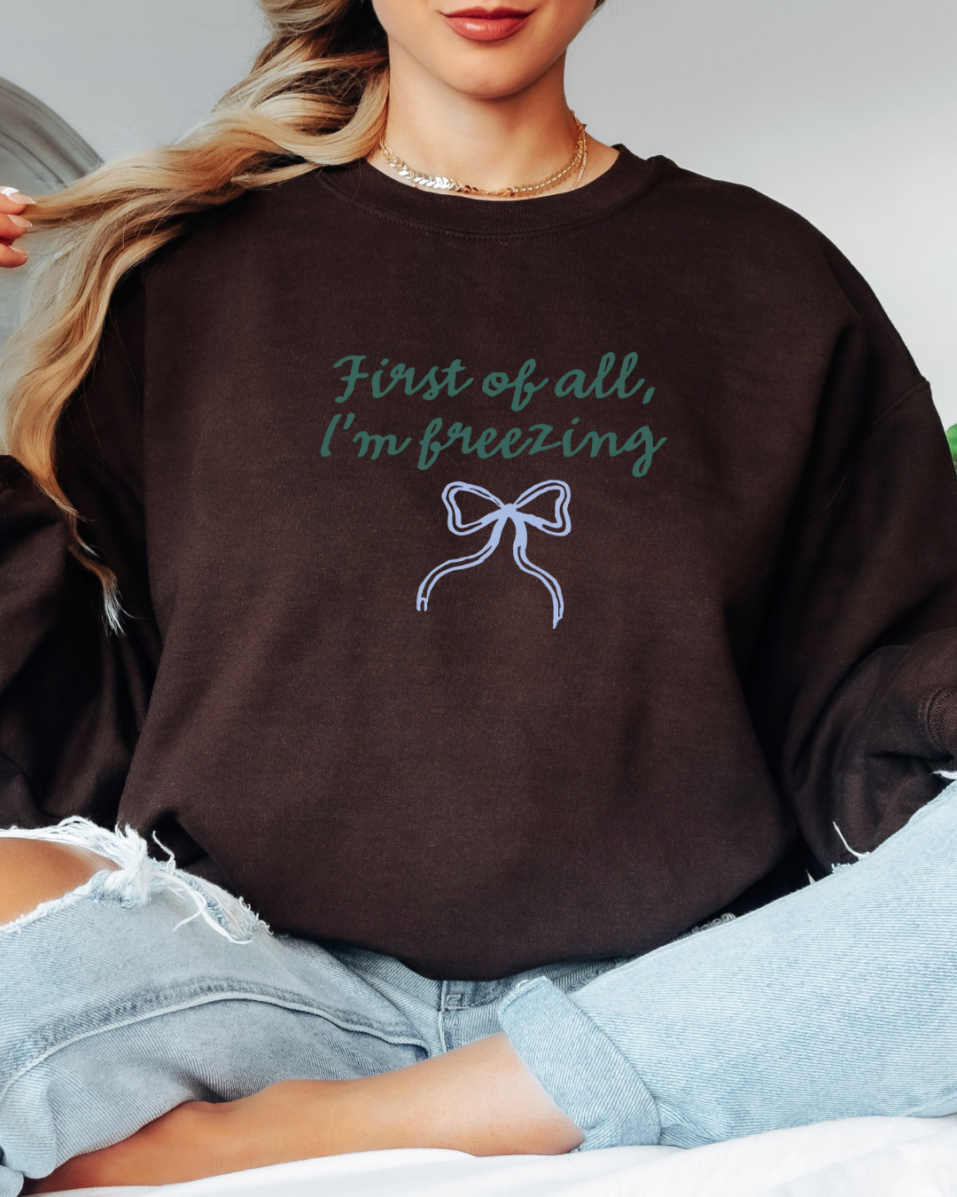 First of All I'm Freezing Tee or Crew Sweatshirt