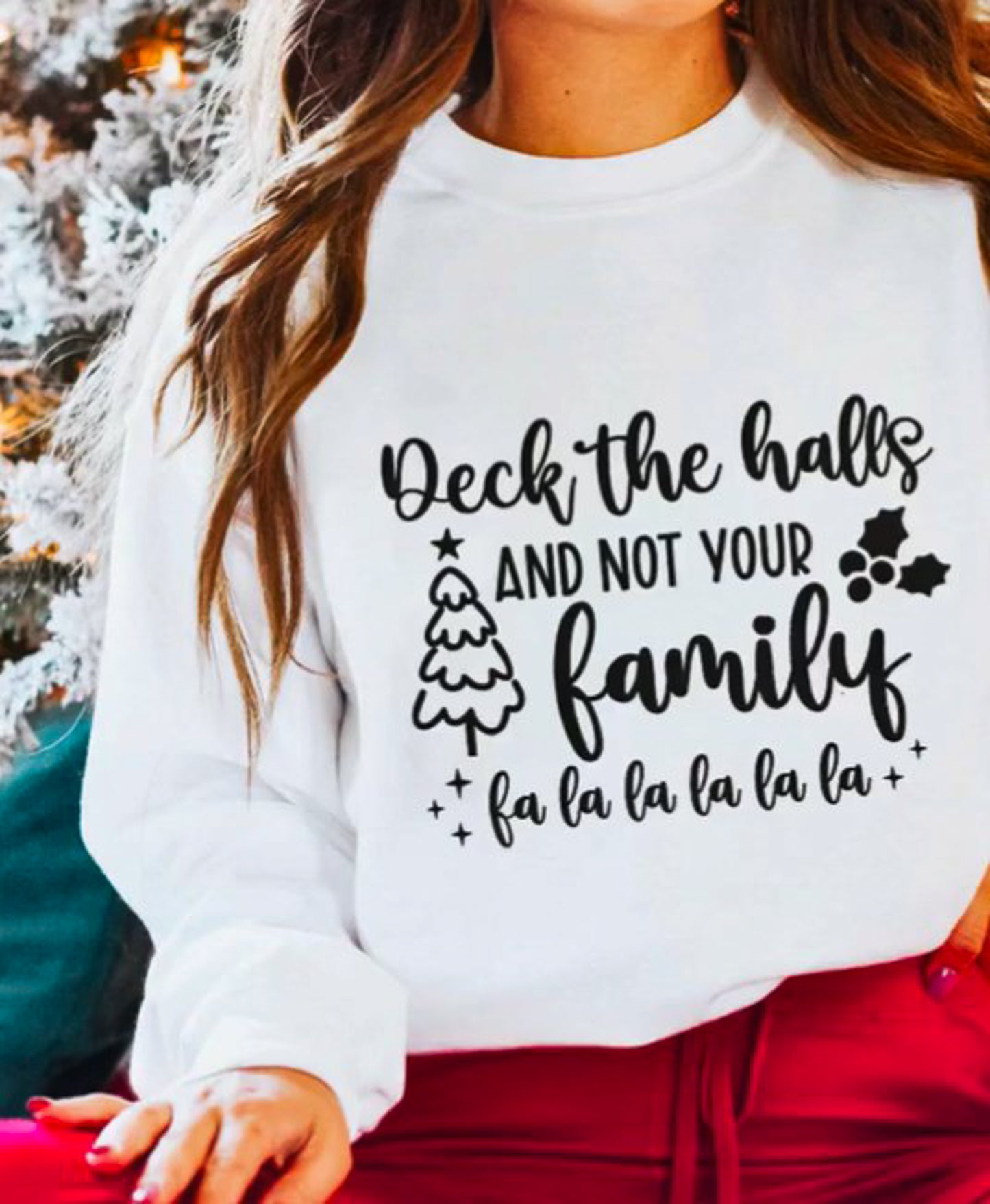 Deck The Halls And Not Your Family Fa La La La La Crew Sweatshirt