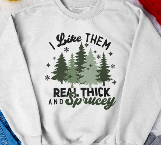 I Like Them Real Thick And Sprucey Christmas Tree Crew Sweatshirt