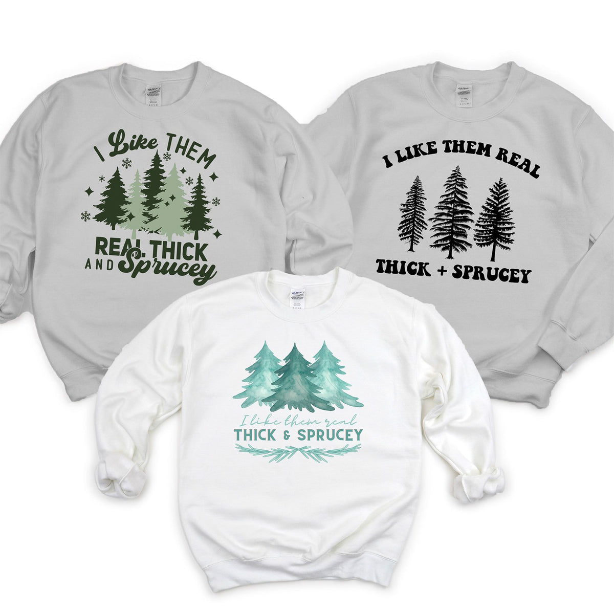 I Like Them Real Thick And Sprucey Christmas Tree Crew Sweatshirt