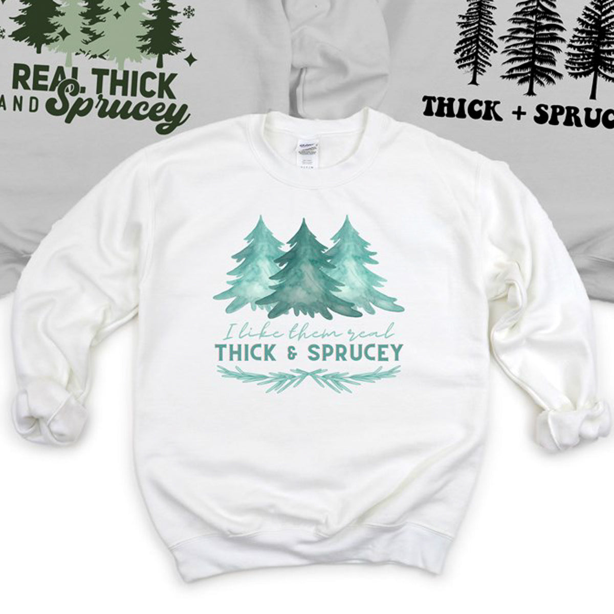 I Like Them Real Thick & Sprucey Watercolor Crew Sweatshirt