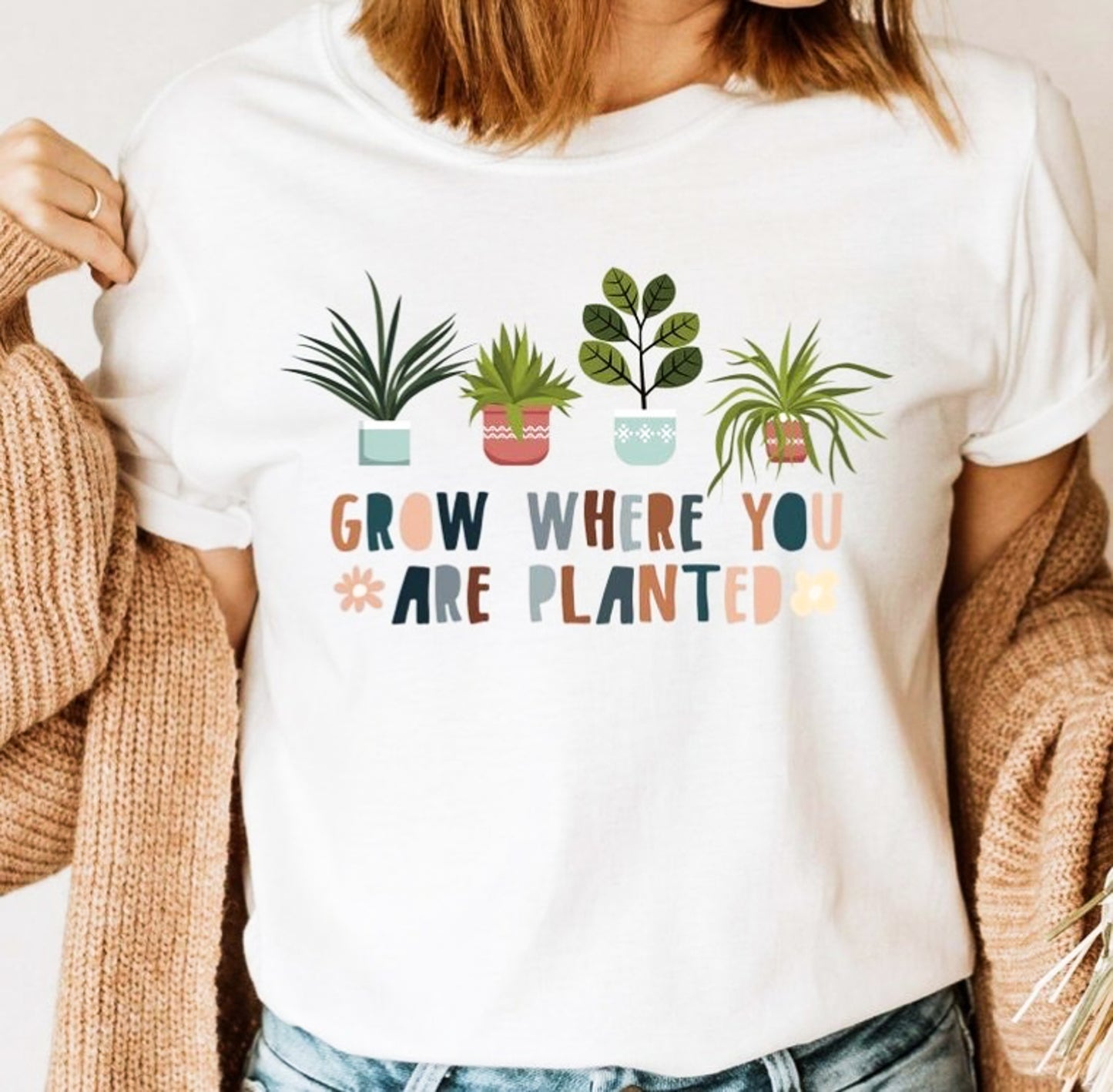 Grow Where You Are Planted T-Shirt or Crew Sweatshirt
