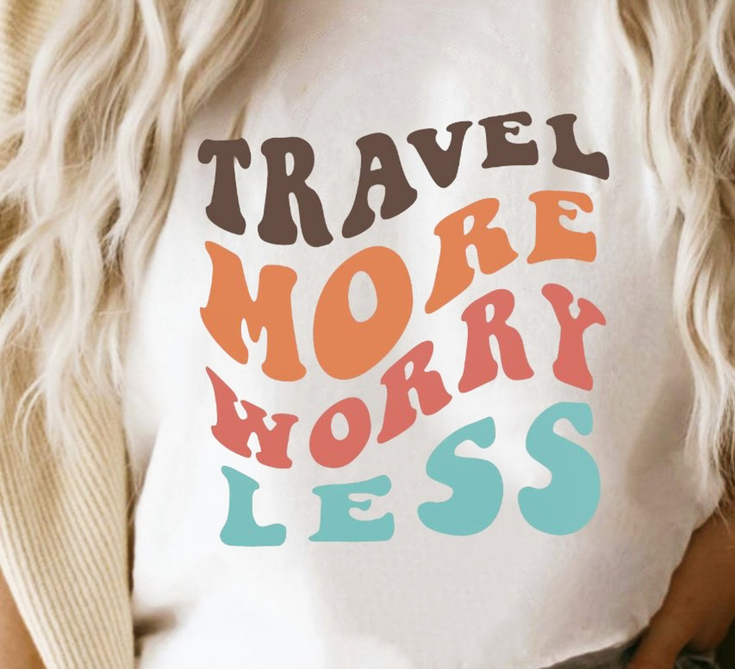 Travel More Worry Less T-Shirt or Crew Sweatshirt