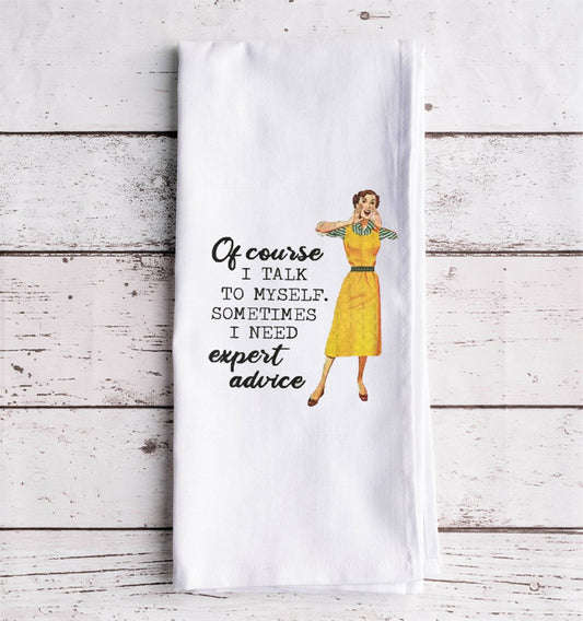 Of Course I Talk To Myself Sometimes I Need Expert Advice kitchen towel
